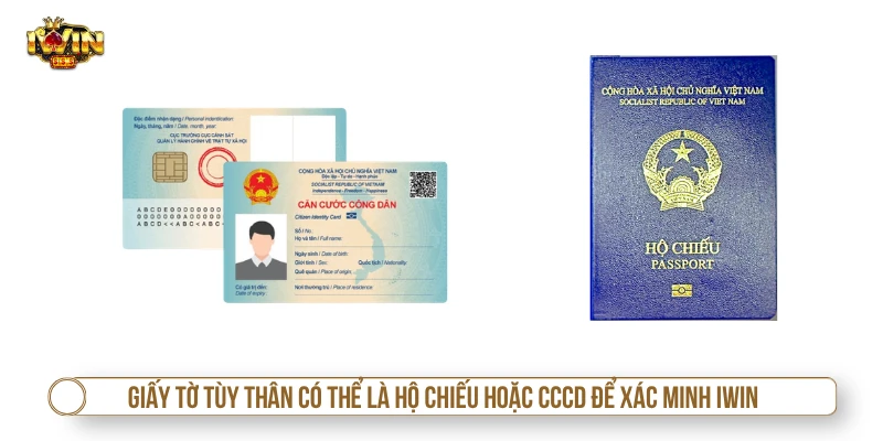 Xác Thực Danh Tính IWIN - Quy Trình Và Sai Lầm Khi Thao Tác Giấy tờ tùy thân có thể là hộ chiếu hoặc CCCD để xác minh IWIN